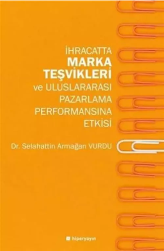 İhracatta Marka Teşvikleri ve Uluslararası Pazarlama Performansına Etkisi